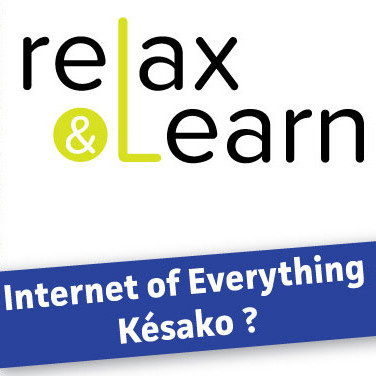 Relax and Learn : Internet of Everything, késako ?